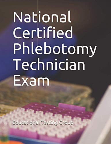 Read National Certified Phlebotomy Technician Exam, written by Educational Testing Group Read National Certified Phlebotomy Technician Exam, written by Educational Testing Group