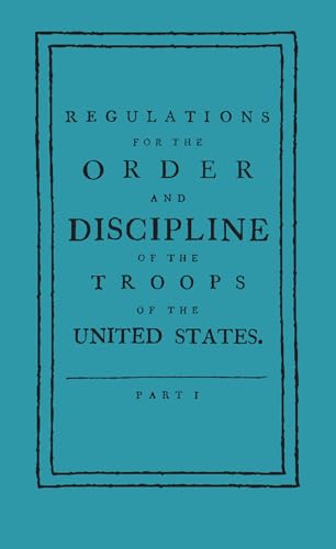 Read Regulations for the Order and Discipline of the Troops of the United States (Applewood Books), written by Friedrich Wilhelm von Steuben; Baron Von Steuben Read Regulations for the Order and Discipline of the Troops of the United States (Applewood Books), written by Friedrich Wilhelm von Steuben; Baron Von Steuben