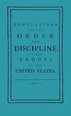 Regulations for the Order and Discipline of the Troops of the United States (Applewood Books), written by Friedrich Wilhelm von Steuben; Baron Von Steuben