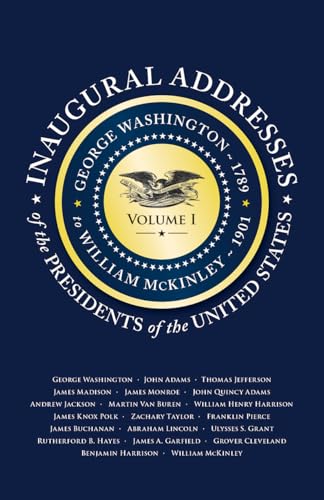 Read Inaugural Addresses of the Presidents of the United States: Volume I (Applewood Books), written by Applewood Books