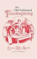 Read Old-Fashioned Thanksgiving (Applewood Books), written by Louisa May Alcott