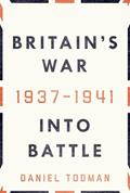 Read Britain's War: Into Battle, 1937-1941, written by Daniel Todman