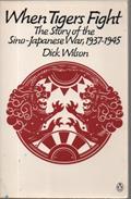 Read When Tigers Fight: The Story of the Sino-Japanese War, 1937-1945, written by Dick Wilson Read When Tigers Fight: The Story of the Sino-Japanese War, 1937-1945, written by Dick Wilson