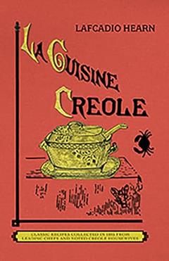 La Cuisine Creole: A Collection of Culinary Recipes From Leading Chefs and Noted Creole Housewives, Who Have Made New Orleans Famous for Its Cuisine (Applewood Books), written by Lafcadio Hearn