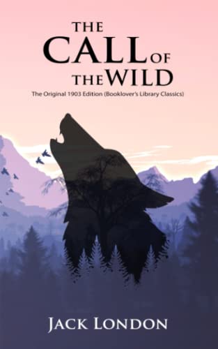 Read The Call of the Wild: The Original 1903 Edition (Booklover's Library Classics), written by Jack London Read The Call of the Wild: The Original 1903 Edition (Booklover's Library Classics), written by Jack London
