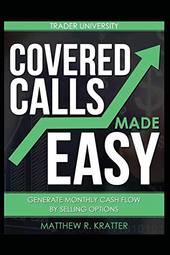Read Covered Calls Made Easy: Generate Monthly Cash Flow by Selling Options, written by Matthew R. Kratter