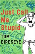 Read Just Call Me Stupid, written by Tom Birdseye