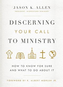 Discerning Your Call to Ministry: How to Know For Sure and What to Do About It, written by Jason Allen