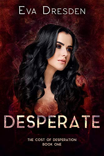 Read Desperate (Cost of Desperation Book 1), written by Eva Dresden