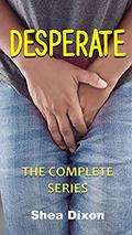Read Desperate: The Complete Series, written by Shea Dixon