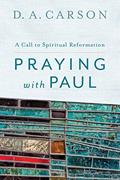 Read Praying with Paul: A Call to Spiritual Reformation, written by D. A. Carson
