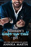 Read The Billionaire's Wake-up-call Girl: An enemies-to-lovers grumpy-boss opposites-attract romantic comedy (Billionaires of Manhattan), written by Annika Martin