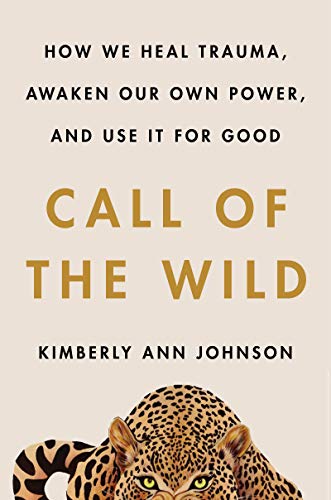 Read Call of the Wild: How We Heal Trauma, Awaken Our Own Power, and Use It For Good, written by Kimberly Ann Johnson Read Call of the Wild: How We Heal Trauma, Awaken Our Own Power, and Use It For Good, written by Kimberly Ann Johnson