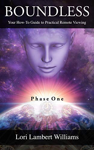 Read Boundless: Your How To Guide to Practical Remote Viewing - Phase One (A How To Series to Learn Controlled Remote Viewing Book 1), written by Lori Lambert Williams Read Boundless: Your How To Guide to Practical Remote Viewing - Phase One (A How To Series to Learn Controlled Remote Viewing Book 1), written by Lori Lambert Williams