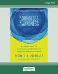 Read Boundless Awareness: A Loving Path to Spiritual Awakening and Freedom from Suffering, written by Michael A. Rodriguez