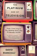 Read The Platinum Age of Television: From I Love Lucy to The Walking Dead, How TV Became Terrific, written by David Bianculli