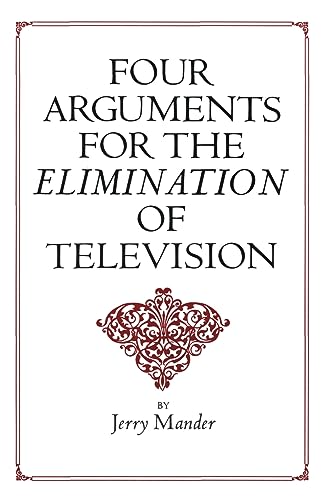 Read Four Arguments for the Elimination of Television, written by Jerry Mander