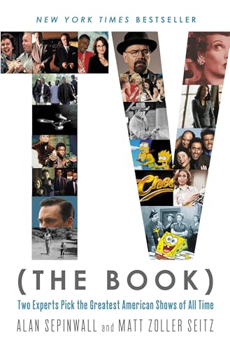 Read TV (The Book): Two Experts Pick the Greatest American Shows of All Time, written by Alan Sepinwall; Matt Zoller Seitz Read TV (The Book): Two Experts Pick the Greatest American Shows of All Time, written by Alan Sepinwall; Matt Zoller Seitz