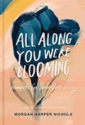 Read All Along You Were Blooming: Thoughts for Boundless Living (Morgan Harper Nichols Poetry Collection), written by Morgan Harper Nichols