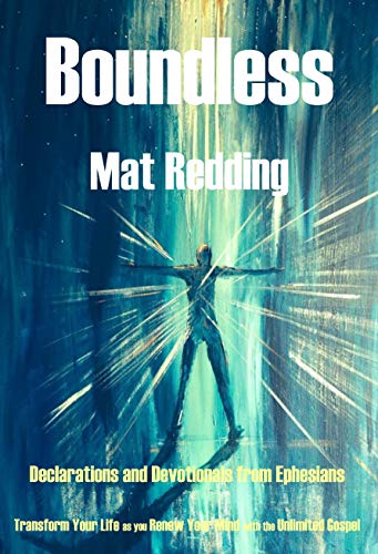 Read Boundless: Declarations and Devotionals from Ephesians - Transform Your Life as you Renew Your Mind with the Unlimited Gospel, written by Mat Redding Read Boundless: Declarations and Devotionals from Ephesians - Transform Your Life as you Renew Your Mind with the Unlimited Gospel, written by Mat Redding