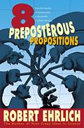 Read Eight Preposterous Propositions: From the Genetics of Homosexuality to the Benefits of Global Warming, written by Robert Ehrlich Read Eight Preposterous Propositions: From the Genetics of Homosexuality to the Benefits of Global Warming, written by Robert Ehrlich