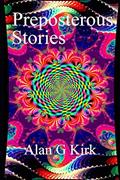 Read Preposterous Stories, written by Alan  G Kirk