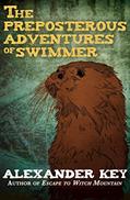 Read The Preposterous Adventures of Swimmer, written by Alexander Key