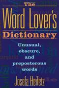 Read The Word Lover's Dictionary: Unusual, Obscure, and Preposterous Words, written by Josefa Heifetz
