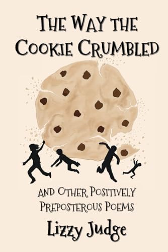 Read The Way the Cookie Crumbled: and Other Positively Preposterous Poems, written by Lizzy Judge