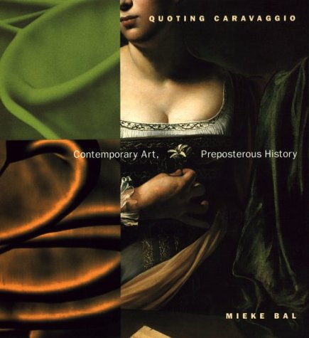 Read Quoting Caravaggio: Contemporary Art, Preposterous History, written by Mieke Bal