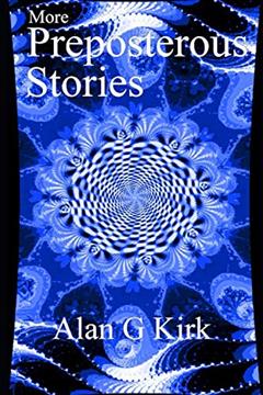 More Preposterous Stories, written by Alan G Kirk