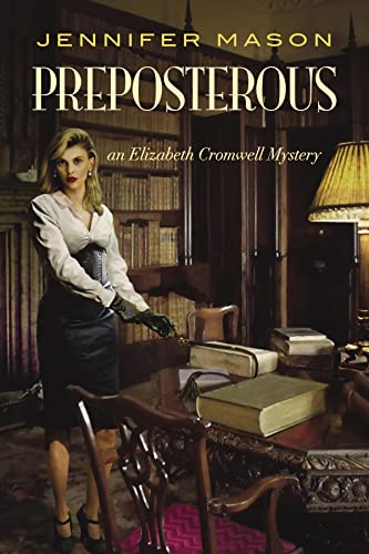 Read Preposterous: An Elizabeth Cromwell Mystery, written by Jennifer Mason Read Preposterous: An Elizabeth Cromwell Mystery, written by Jennifer Mason