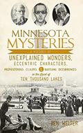 Read Minnesota Mysteries: A History of Unexplained Wonders, Eccentric Characters, Preposterous Claims and Baffling Occurrences in the Land of Te, written by Ben Welter