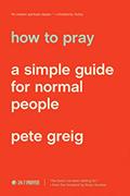 Read How to Pray: A Simple Guide for Normal People, written by Pete Greig