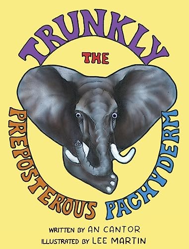 Read Trunkly: The Preposterous Pachyderm, written by An Cantor; Lee Martin Read Trunkly: The Preposterous Pachyderm, written by An Cantor; Lee Martin