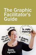 Read The Graphic Facilitator's Guide: How to use your listening, thinking and drawing skills to make meaning, written by Brandy Agerbeck