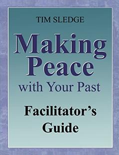 Making Peace with Your Past Facilitator's Guide, written by Tim Sledge; Tim Sledge