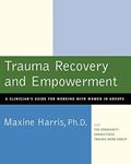 Read Trauma Recovery and Empowerment: A Clinician's Guide for Working with Women in Groups, written by Maxine Harris
