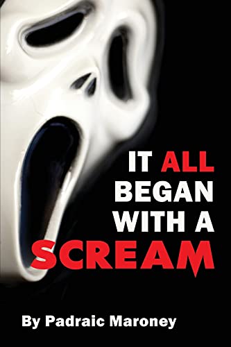 Read It All Began With A Scream, written by Padraic Maroney