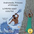 Read Andromeda, Princess of Ethiopia: The Legend in The Stars in Amharic and English, written by Worku L. Mulat; Ellenore Angelidis; Leyla Angelidis; Ready Set Go Books