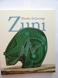 Zuni Fetishes & Carvings (Revised Second Edition), written by Kent McManis