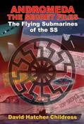 Read Andromeda: The Secret Files: The Flying Submarines of the SS, written by David Hatcher Childress