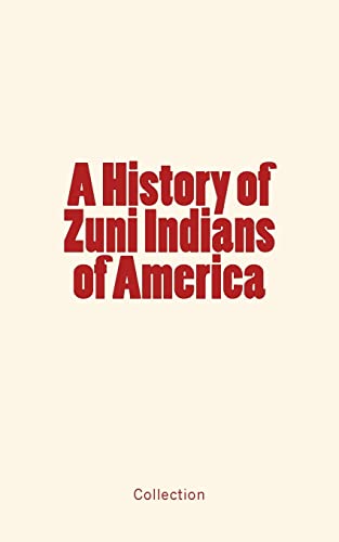 Read A History of Zuni Indians of America, written by Andrew A. MacErlean.; Francis Klett; John G. Owens.; Frank H. Cushing
