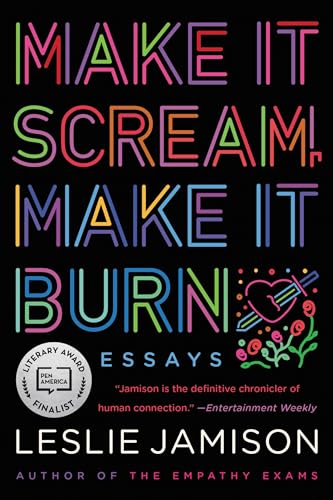 Read Make It Scream, Make It Burn, written by Leslie Jamison
