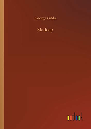Read Madcap, written by George Gibbs