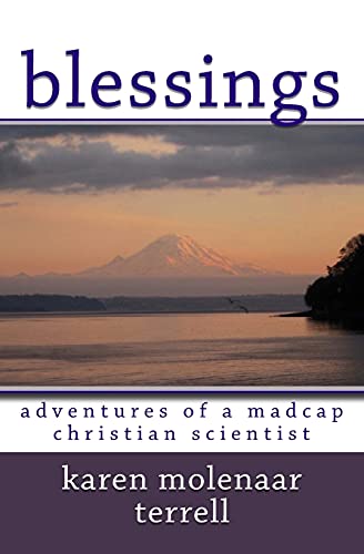 Read Blessings:: Adventures of a Madcap Christian Scientist, written by Karen Molenaar Terrell Read Blessings:: Adventures of a Madcap Christian Scientist, written by Karen Molenaar Terrell