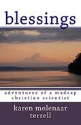 Read Blessings:: Adventures of a Madcap Christian Scientist, written by Karen Molenaar Terrell