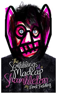 The Scribblings of a Madcap Shambleton, written by Noel Fielding