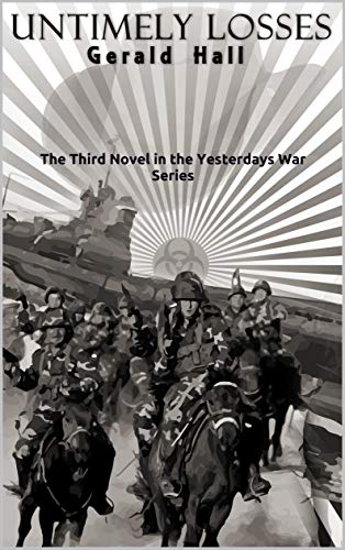 Read Untimely Losses: The third novel in the Yesterdays War series, written by Gerald Hall