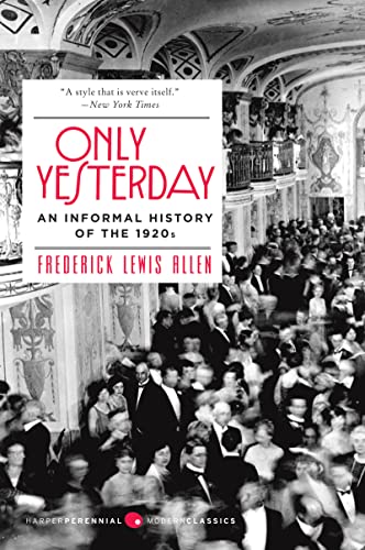 Read Only Yesterday: An Informal History of the 1920s (Harper Perennial Modern Classics), written by Frederick Lewis Allen